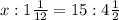 x:1 \frac{1}{12} =15:4 \frac{1}{2}