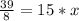 \frac{39}{8}=15*x