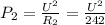 P_{2} = \frac{ U^{2}}{ R_{2} } = \frac{ U^{2} }{242}