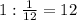 1: \frac{1}{12} =12