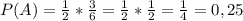 P(A)= \frac{1}{2} * \frac{3}{6}= \frac{1}{2}* \frac{1}{2}= \frac{1}{4}=0,25