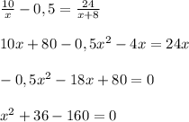 \frac{10}{x}-0,5= \frac{24}{x+8} \\ \\ 10x+80-0,5x^2-4x=24x \\ \\ -0,5x^2-18x+80=0 \\ \\ x^2+36-160=0