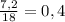 \frac{7,2}{18} =0,4