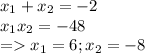 x_{1} + x_{2} = -2 \\ &#10; x_{1} x_{2} = - 48 \\ &#10;= x_{1}= 6; x_{2} = -8 \\