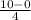 \frac{10 - 0}{4}