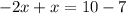 -2x+x=10-7