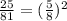 \frac{25}{81}= (\frac{5}{8} ) ^2