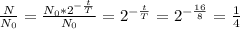 \frac{N}{N_0}= \frac{N_0*2^{- \frac{t}{T} }}{N_0} }=2^{- \frac{t}{T}}=2^{- \frac{16}{8}}= \frac{1}{4}