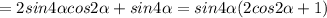 =2sin4 \alpha cos2 \alpha +sin4 \alpha = sin4 \alpha (2cos2 \alpha +1)