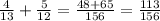 \frac4{13}+\frac5{12}=\frac{48+65}{156}=\frac{113}{156}