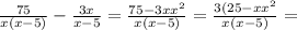 \frac{75}{x(x-5)}- \frac{3x}{x-5}= \frac{75-3x x^{2} }{x(x-5)} = \frac{3(25-x x^{2} }{x(x-5)}=