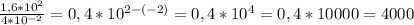 \frac{1,6*10^{2} }{4*10^{-2} }=0,4*10^{2-(-2)}=0,4*10^{4}=0,4*10000=4000