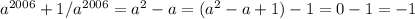 a^{2006}+1/a^{2006}=a^2-a=(a^2-a+1)-1=0-1=-1