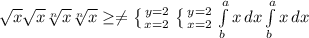 \sqrt{x} \sqrt{x} \sqrt[n]{x} \sqrt[n]{x} \geq \neq \left \{ {{y=2} \atop {x=2}} \right. \left \{ {{y=2} \atop {x=2}} \right. \int\limits^a_b {x} \, dx \int\limits^a_b {x} \, dx