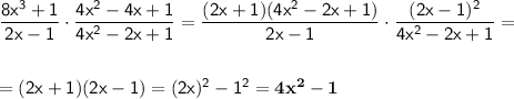 \sf \dfrac{8x^3+1}{2x-1}\cdot\dfrac{4x^2-4x+1}{4x^2-2x+1}=\dfrac{(2x+1)(4x^2-2x+1)}{2x-1}\cdot\dfrac{(2x-1)^2}{4x^2-2x+1}=\\\\\\ \sf =(2x+1)(2x-1)=(2x)^2-1^2=\bold{4x^2-1}