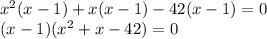 x^2(x-1)+x(x-1)-42(x-1)=0 \\ (x-1)(x^2+x-42)=0