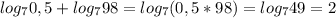 log_70,5+log_798=log_7(0,5*98)=log_749=2