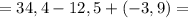 =34,4-12,5+(-3,9)=