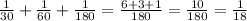 \frac{1}{30} + \frac{1}{60}+ \frac{1}{180} = \frac{6+3+1}{180} = \frac{10}{180} = \frac{1}{18}