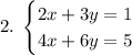 2.\;\begin{cases}2x+3y=1\\4x+6y=5\end{cases}