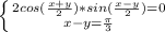 \left \{ {{2cos(\frac{x+y}{2})*sin(\frac{x-y}{2})=0} \atop {x-y= \frac{ \pi }{3}}} \right.