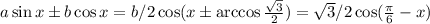 a\sin x \pm b\cos x=b/2\cos (x \pm \arccos \frac{ \sqrt{3} }{2})= \sqrt{3}/2 \cos( \frac{\pi}{6} -x)