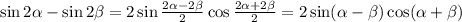 \sin2 \alpha -\sin 2 \beta =2\sin \frac{2 \alpha -2 \beta }{2} \cos \frac{2 \alpha +2 \beta }{2} =2\sin( \alpha -\beta )\cos( \alpha + \beta )