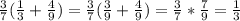 \frac{3}{7} ( \frac{1}{3} + \frac{4}{9} )= \frac{3}{7} ( \frac{3}{9} + \frac{4}{9} )= \frac{3}{7}* \frac{7}{9} = \frac{1}{3}