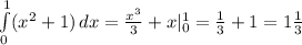 \int\limits^1_0 ({x}^2+1) \, dx =\frac{x^3}{3}+x|^1_0=\frac13+1=1\frac13