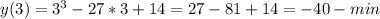 y(3)=3^3-27*3+14=27-81+14=-40 -min