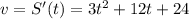 v=S'(t)=3t ^{2} +12t+24