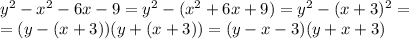 y^2-x^2-6x-9=y^2-(x^2+6x+9)=y^2-(x+3)^2= \\ =(y-(x+3))(y+(x+3))=(y-x-3)(y+x+3)