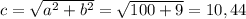 c= \sqrt{ a^{2}+ b^{2} } = \sqrt{100+9} = 10,44