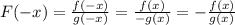 F(-x)= \frac{f(-x)}{g(-x)} = \frac{f(x)}{-g(x)} = - \frac{f(x)}{g(x)}