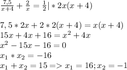 \frac{7,5}{x+4}+ \frac{2}{x}= \frac{1}{2}|*2x(x+4)\\\\7,5*2x+2*2(x+4)=x(x+4)\\15x+4x+16=x^2+4x\\x^2-15x-16=0\\x_1*x_2=-16\\x_1+x_2=15 = x_1=16; x_2=-1