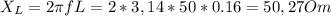 X_{L} = 2 \pi fL= 2*3,14*50*0.16= 50,27Om