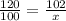 \frac{120}{100} = \frac{102}{x}