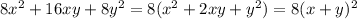 8x^2+16xy+8y^2=8(x^2+2xy+y^2)=8(x+y)^2