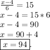 \frac{x-4}{6} =15 \\ x-4=15*6 \\ x-4=90 \\ x=90+4 \\ \boxed{x=94}.