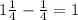 1\frac14-\frac14=1