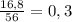 \frac{16,8}{56}=0,3