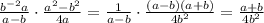 \frac{b ^{-2}a }{a-b} \cdot \frac{a ^{2}-b ^{2} }{4a} =\frac{1}{a-b} \cdot \frac{(a-b)(a+b) }{4 b^{2} } = \frac{a+b}{4b ^{2} }