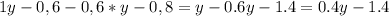 1 y - 0,6 - 0,6 * y-0,8=y-0.6y-1.4=0.4y-1.4