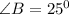 \angle B=25^0