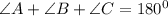 \angle A +\angle B+ \angle C= 180^0