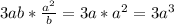 3ab* \frac{a^2}{b}=3a*a^2=3a^3