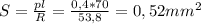 S= \frac{pl}{R} = \frac{0,4*70}{53,8} =0,52 mm^{2}