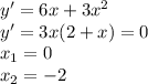 y'=6x+3x^2 \\ y'=3x(2+x)=0 \\ x_1=0 \\ x_2=-2