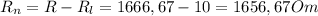 R_{n} =R- R_{l}=1666,67-10=1656,67Om