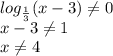 log_{\frac{1}{3} }(x-3)\neq 0\\ x-3\neq 1\\x\neq 4